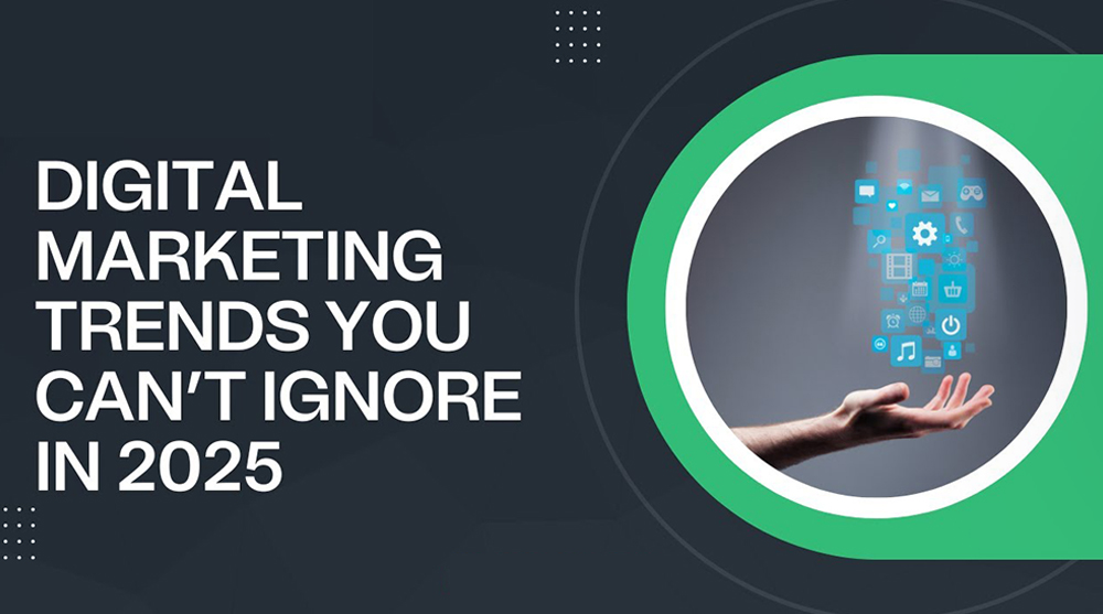 Latest Digital Marketing Trends You Can’t Ignore in 2025