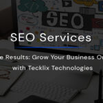 SEO Services That Drive Results: Grow Your Business Organically with Tecklix Technologies