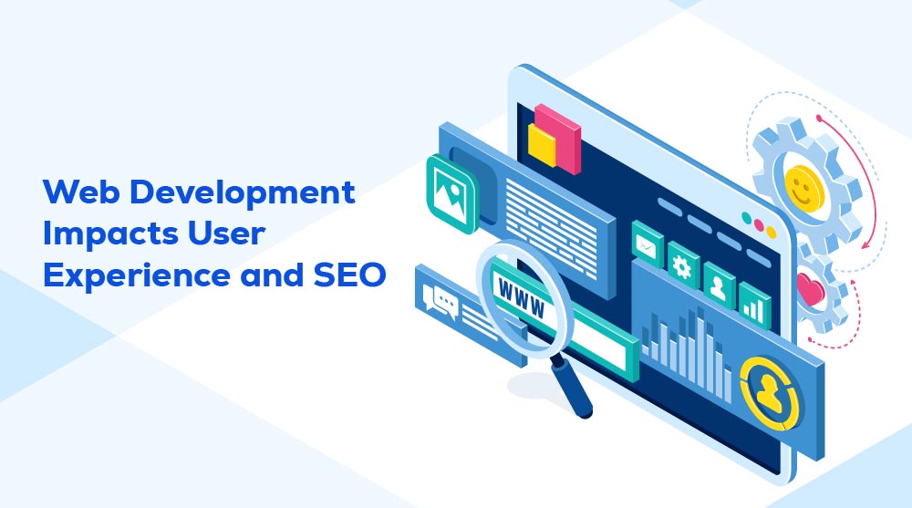 How Web Development Impacts User Experience and SEO