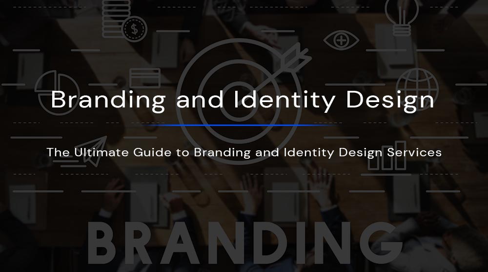 The Ultimate Guide to Branding and Identity Design Services