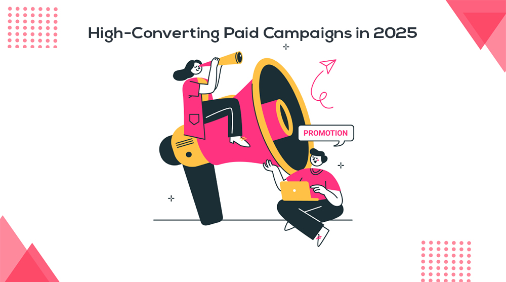 How to Create High-Converting Paid Campaigns in 2025